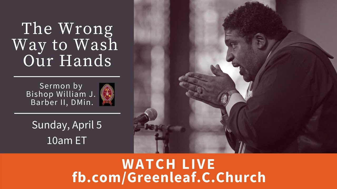 The Wrong Way to Wash Our Hands | A Sermon by Rev. Dr. William J. Barber, II