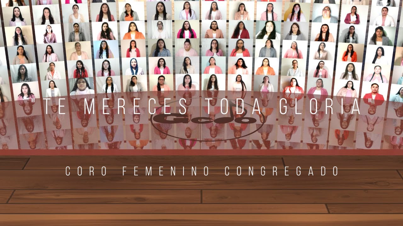 CORO FEMENINO CONGREGADO - TE MERECES TODA GLORIA