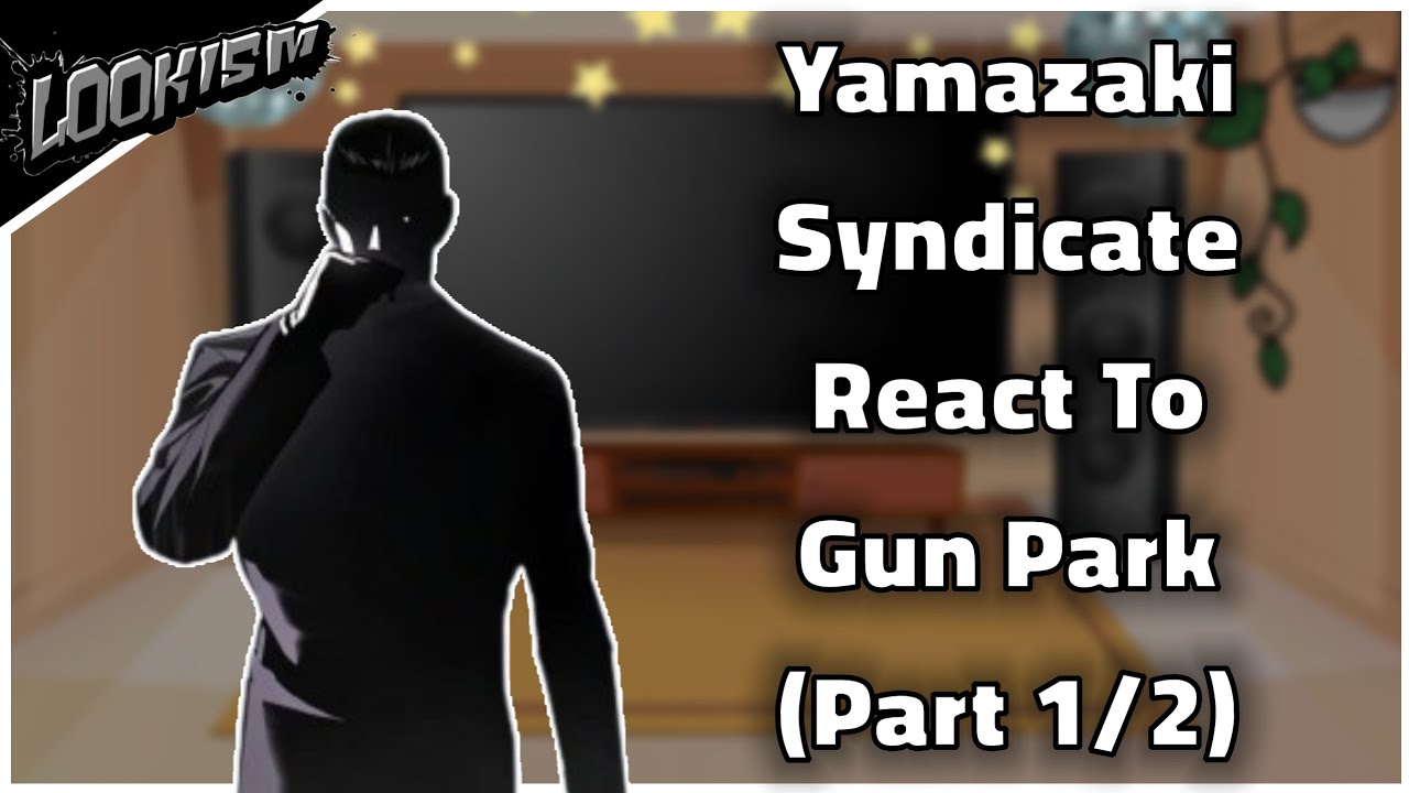Yamazaki Syndicate React To Gun Park || Part 1/2 || Lookism x Gacha Life || Gacha React ||