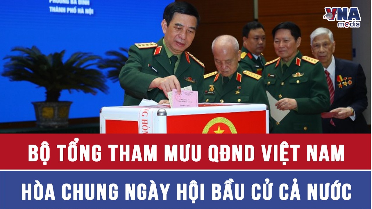 Bộ Tổng Tham mưu QĐND Việt Nam hòa chung ngày hội bầu cử cả nước - VNAMedia