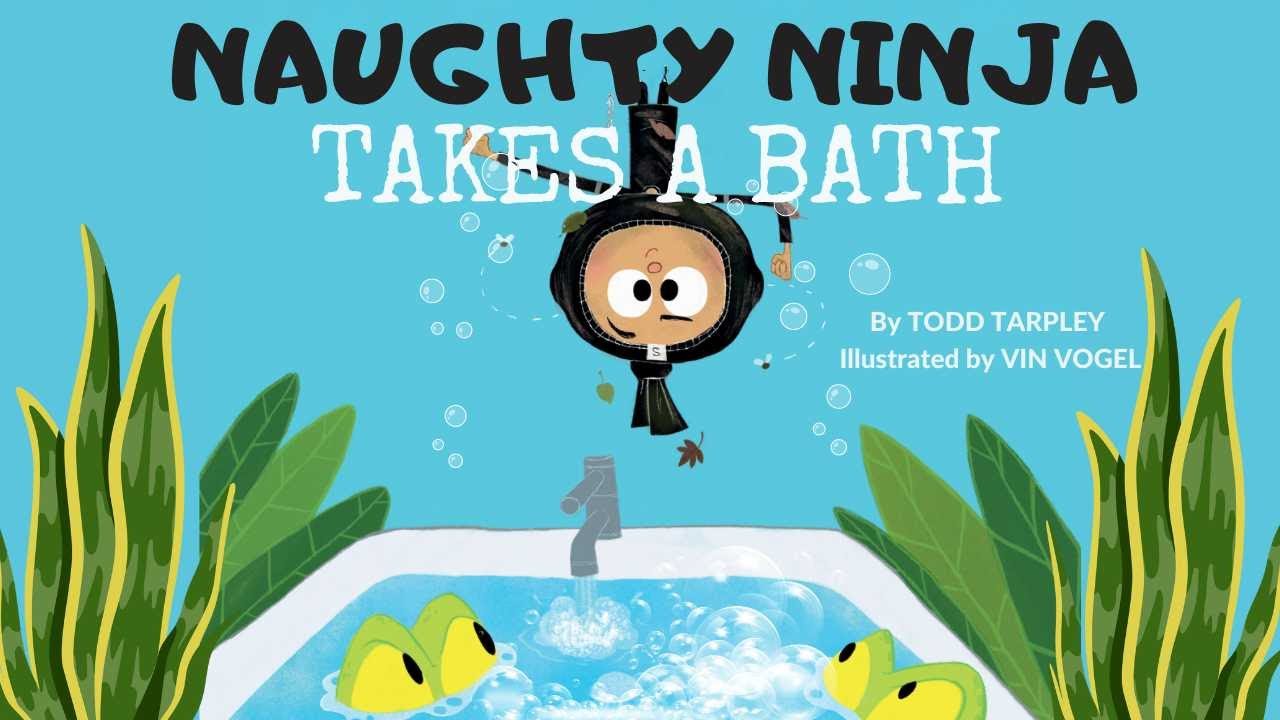 🥷 Naughty Ninja Takes a Bath by Todd Tarpley & Vin Vogel | Kid's Book Read Aloud
