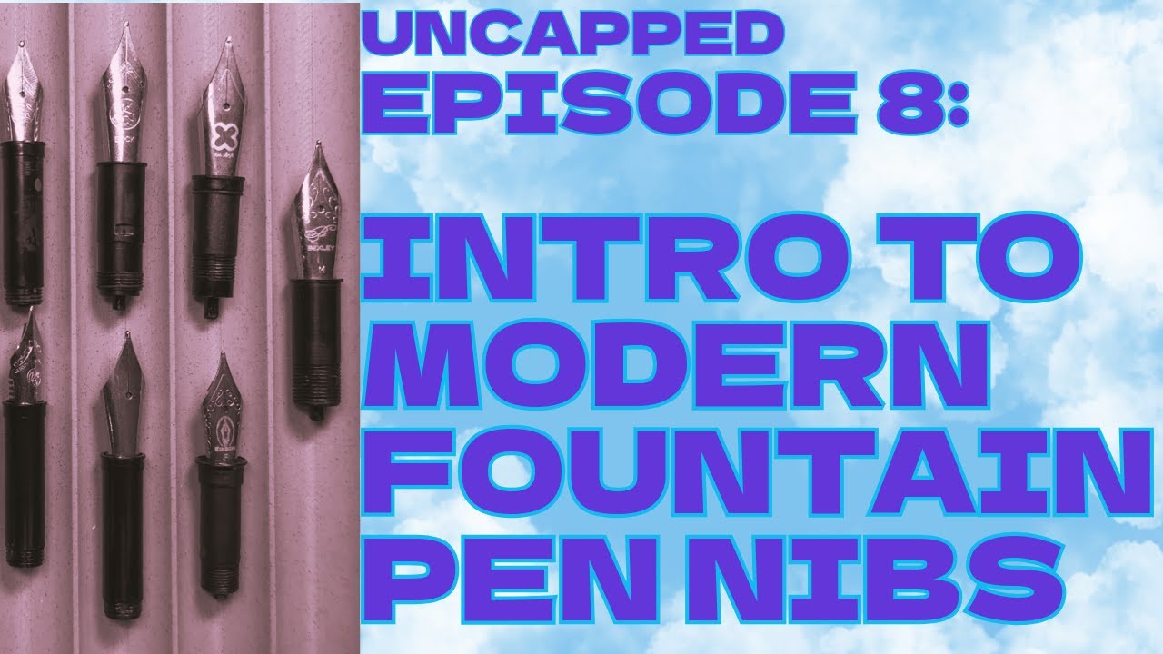 EPISODE 8: INTRO TO MODERN FOUNTAIN PEN NIBS