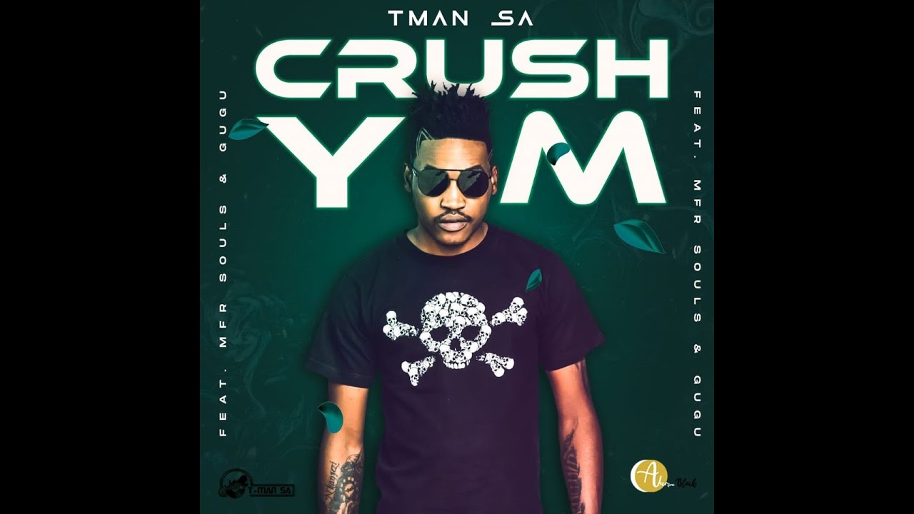 T Man SA   Crush Yami ft Gugu & MFR Souls
