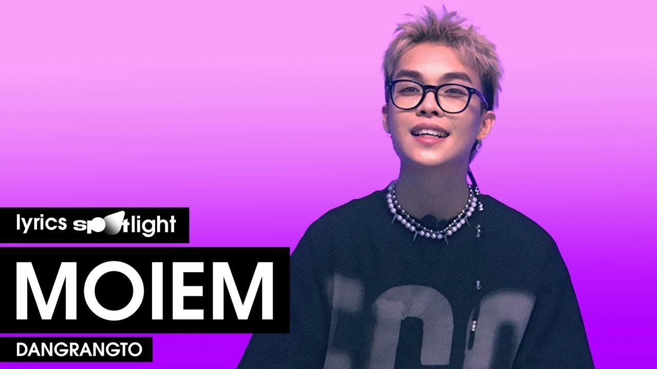 Rapper Dangrangto giải nghĩa lời b&agrave;i h&aacute;t 'MOIEM' | LYRICS SPOTL!GHT
