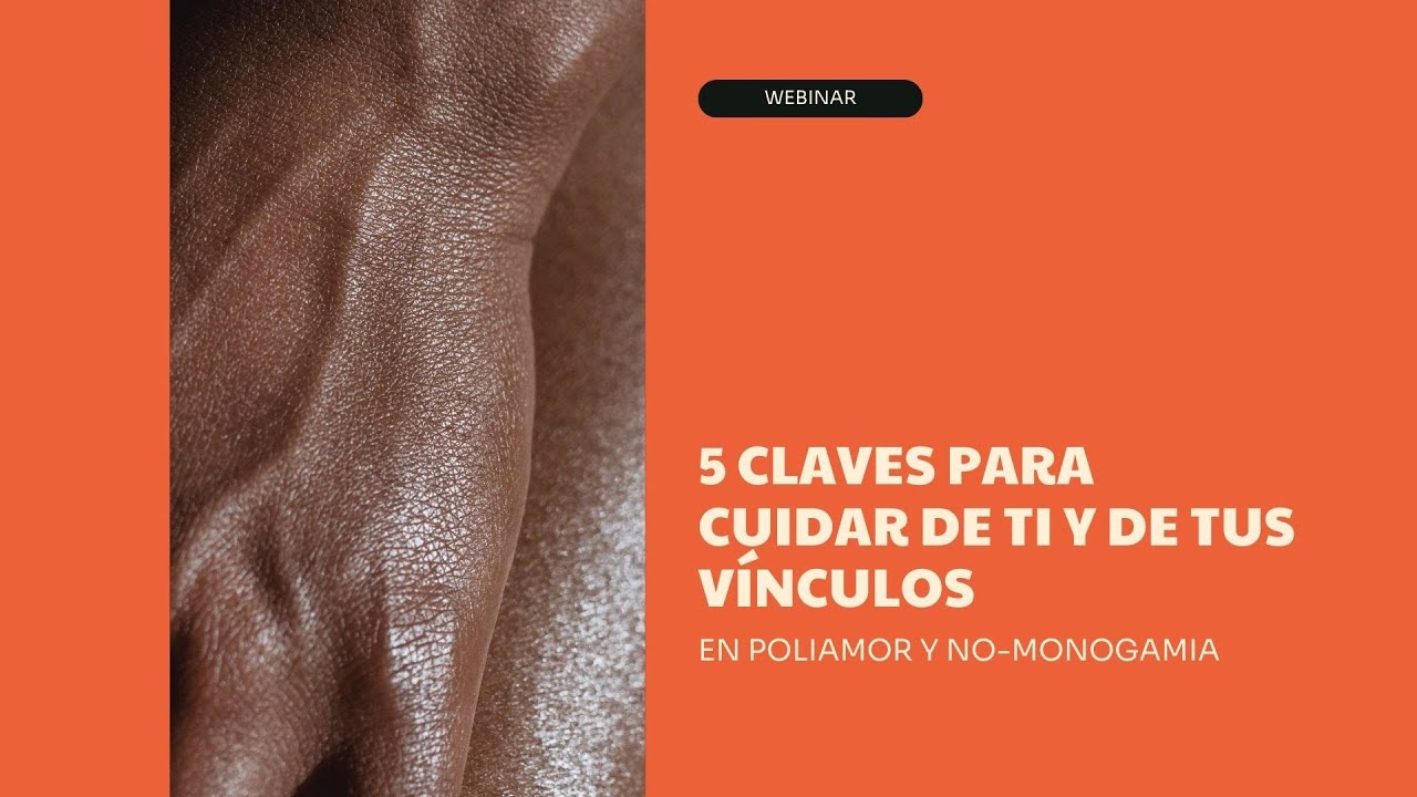 WEBINAR - Las 5 claves para cuidar de ti y de tus vínculos en poliamor y no-monogamia