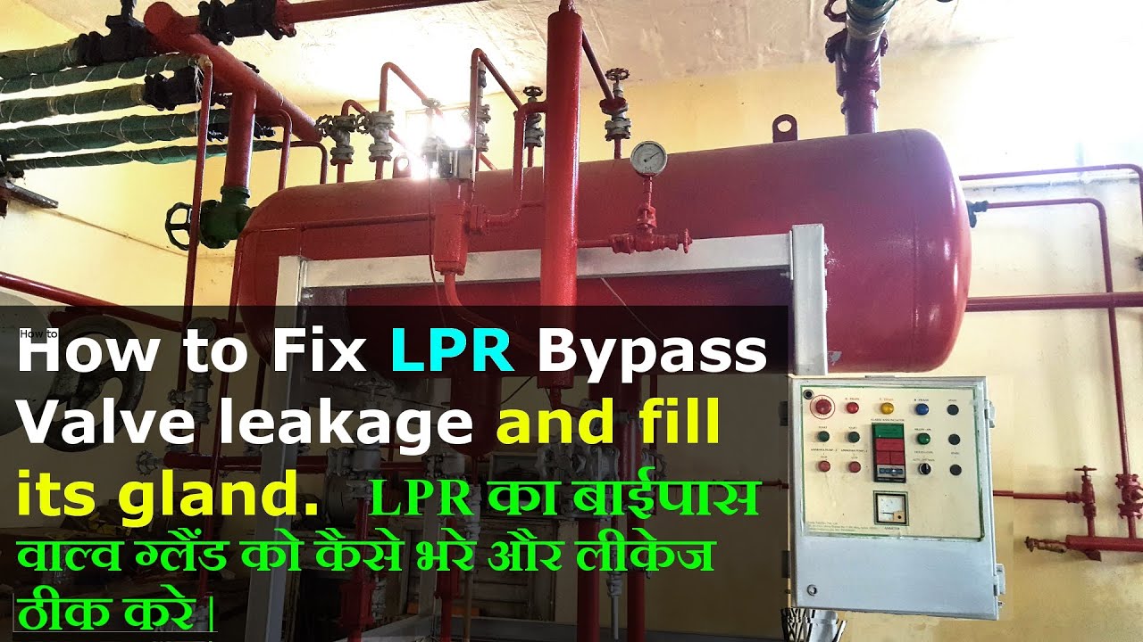 How to fix LPR bypass valve  leakage and  fill its gland