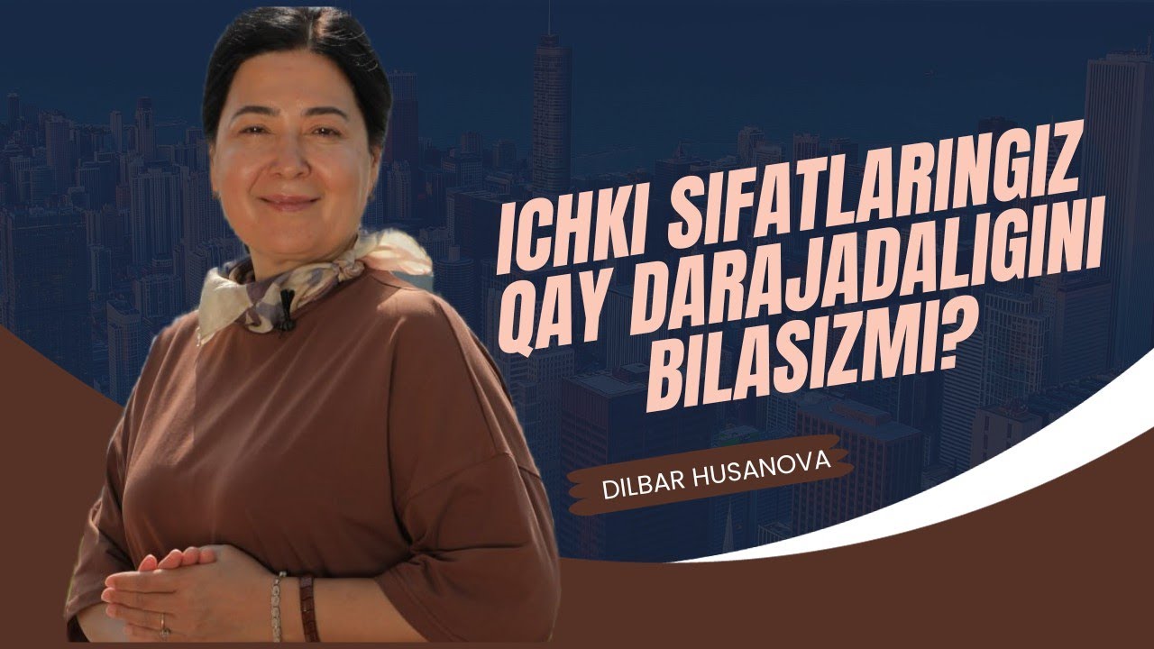 Ichki sifatlaringiz qay darajada? Jonli efir darsi. Dilbar Husanova