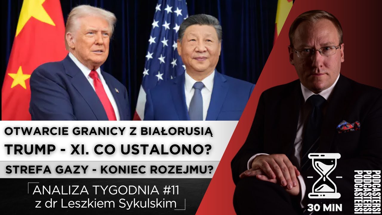 Spotkanie Trump - Xi. Co Ustalono? Otwarcie Granicy z Białorusią - Zły Znak?  | Analiza Tygodnia #11