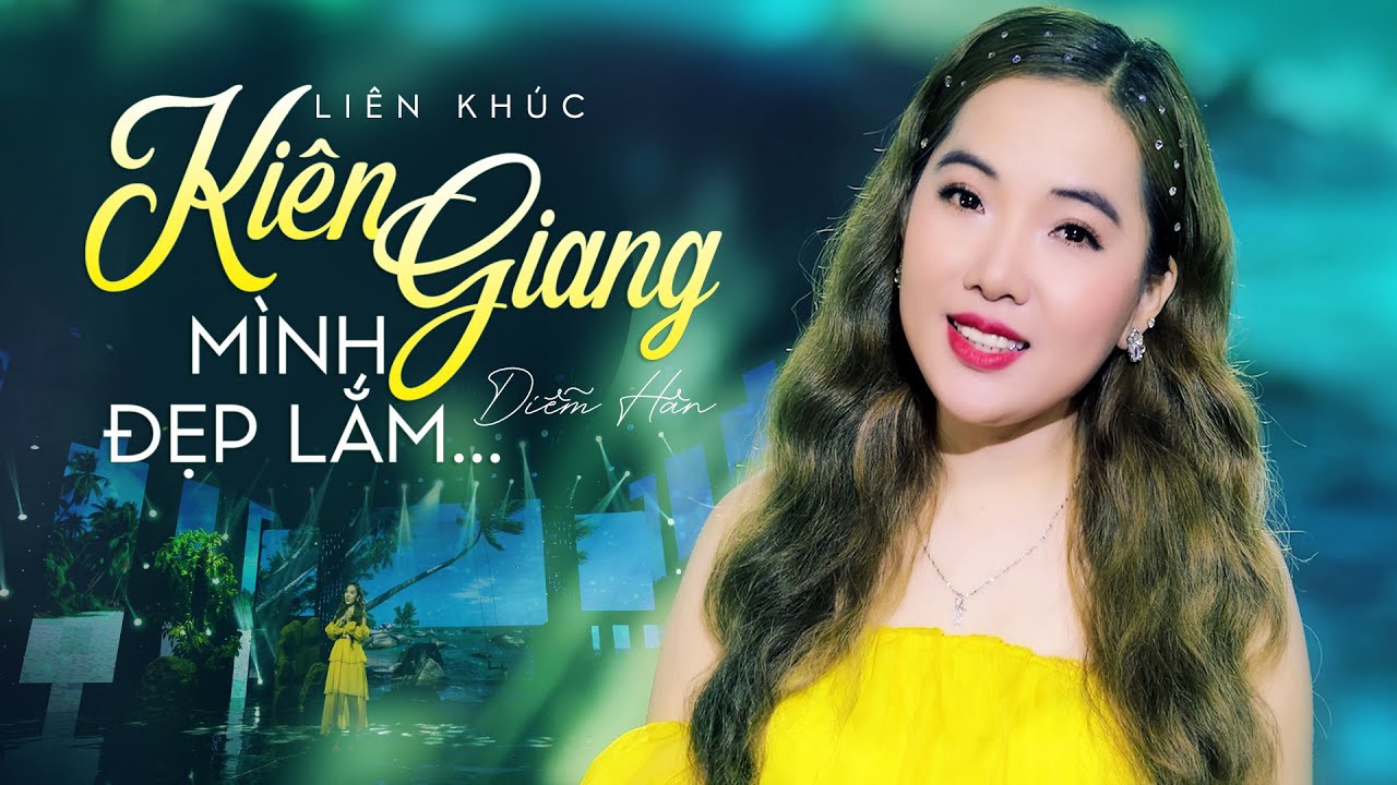 Li&ecirc;n Kh&uacute;c Ki&ecirc;n Giang M&igrave;nh Đẹp Lắm, H&agrave; Ti&ecirc;n - Diễm H&acirc;n | MV OFFICIAL