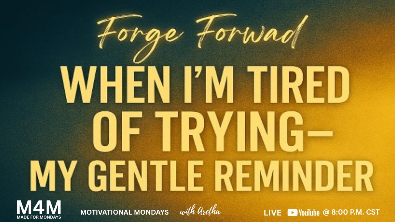 When I’m Tired of Trying: My Gentle Reminder #forgeforward  #madeformondays #motivationmonday