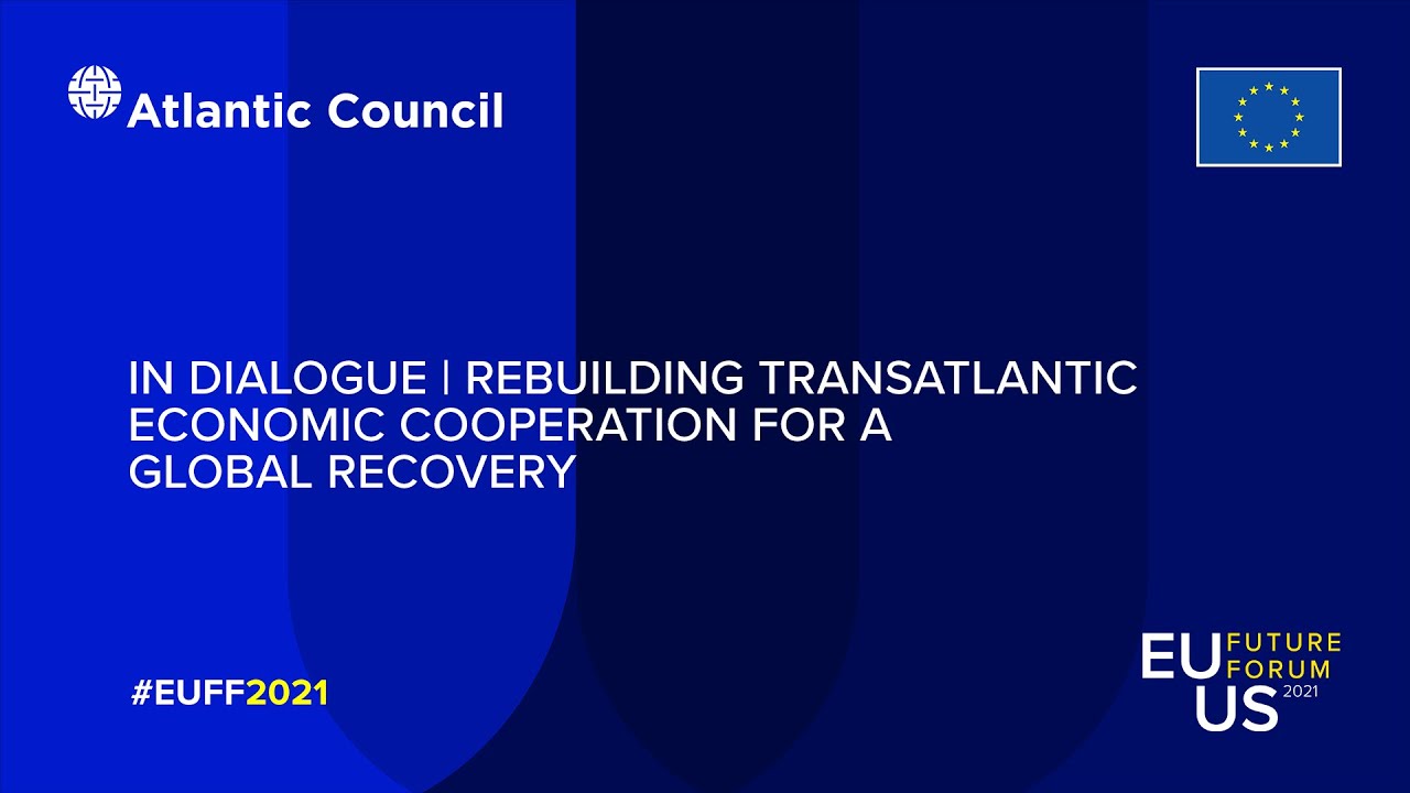 In Dialogue | Rebuilding Transatlantic Economic Cooperation for a Global Recovery