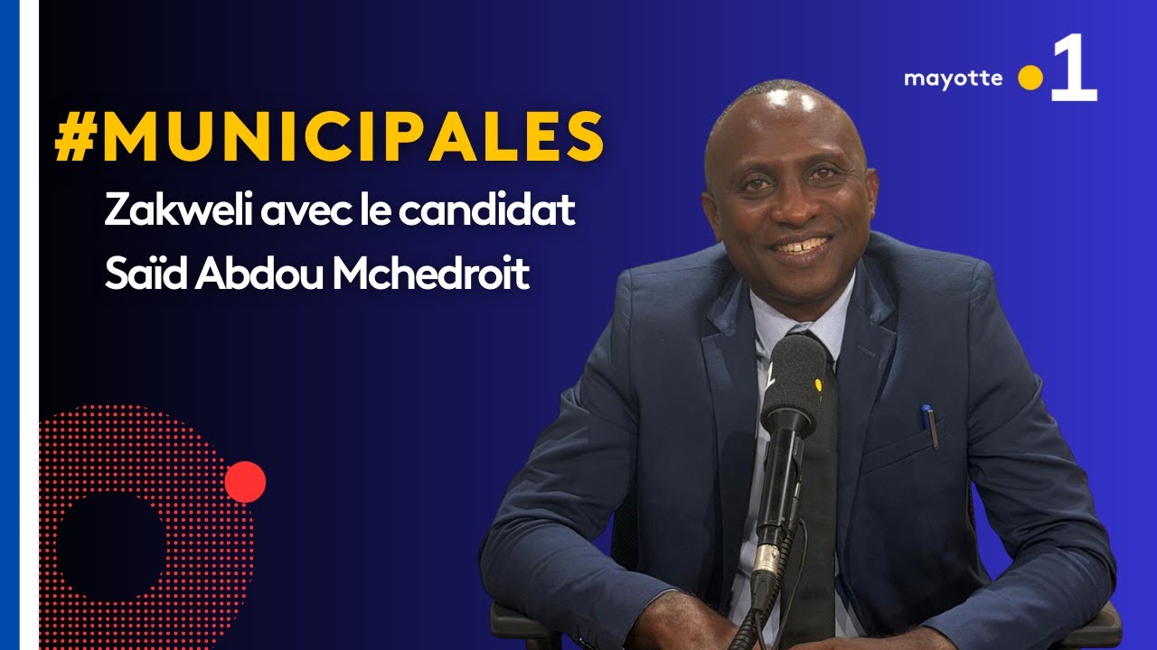 Zakweli spécial Municipales 2026 :  Saïd Abdou Mchedroit