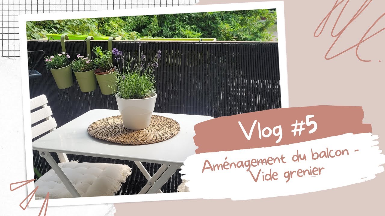 Vlog #5 - Aménagement du balcon, vide grenier et plein d'autres choses...