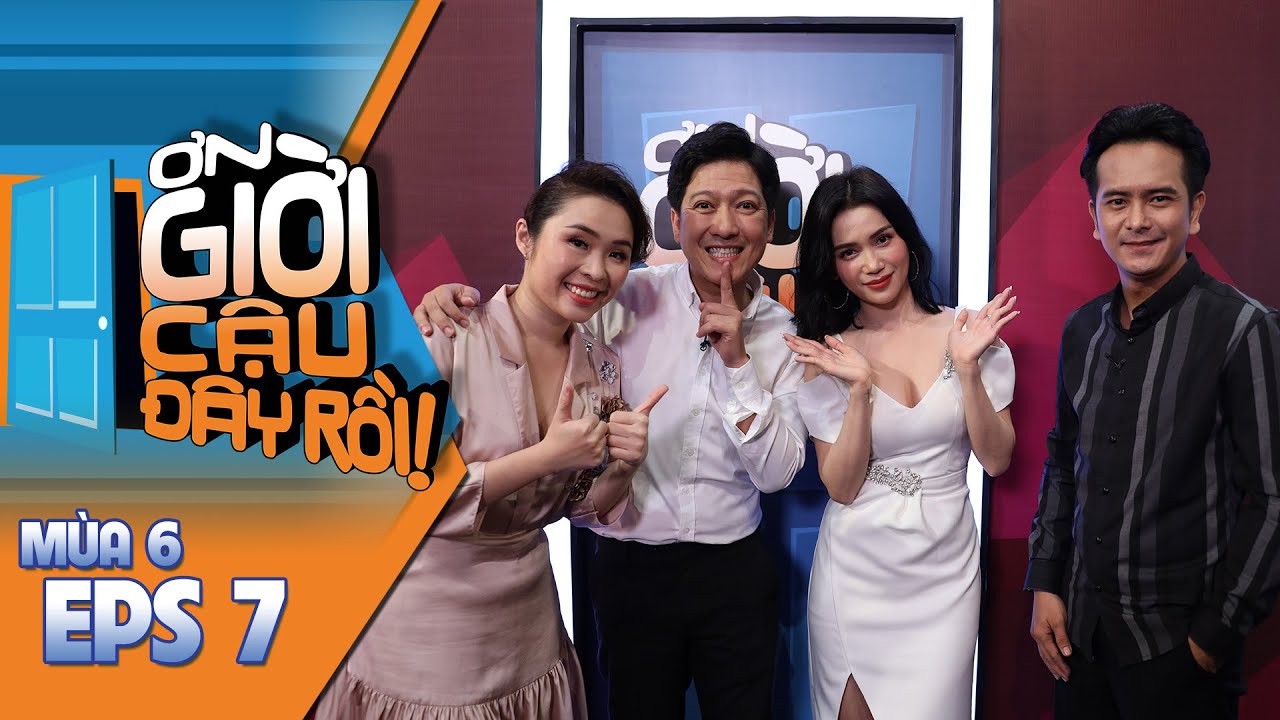 ƠN GIỜI CẬU ĐÂY RỒI MÙA 6 | TẬP 7: THUẬN NGUYỄN - MÂU THỦY - PHƯƠNG DUNG - SĨ THANH