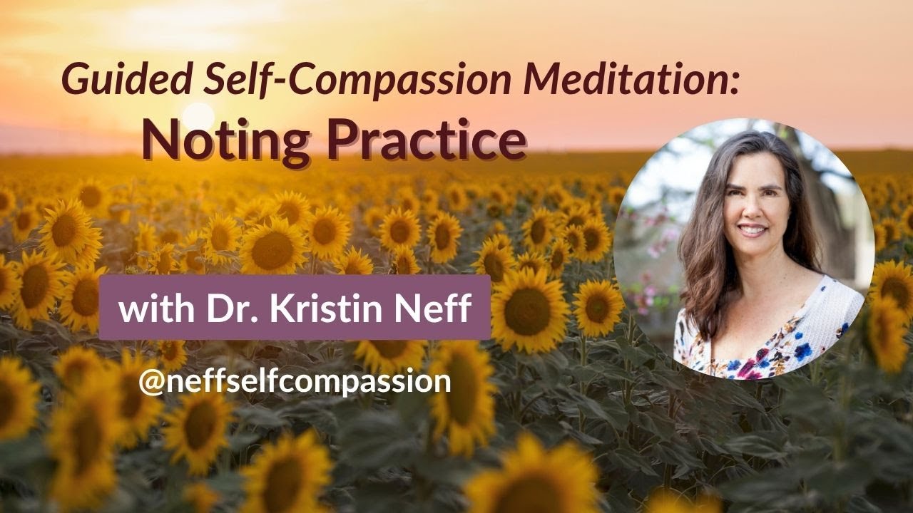 Noting Practice | Self-Compassion Practice Guided by Dr. Kristin Neff