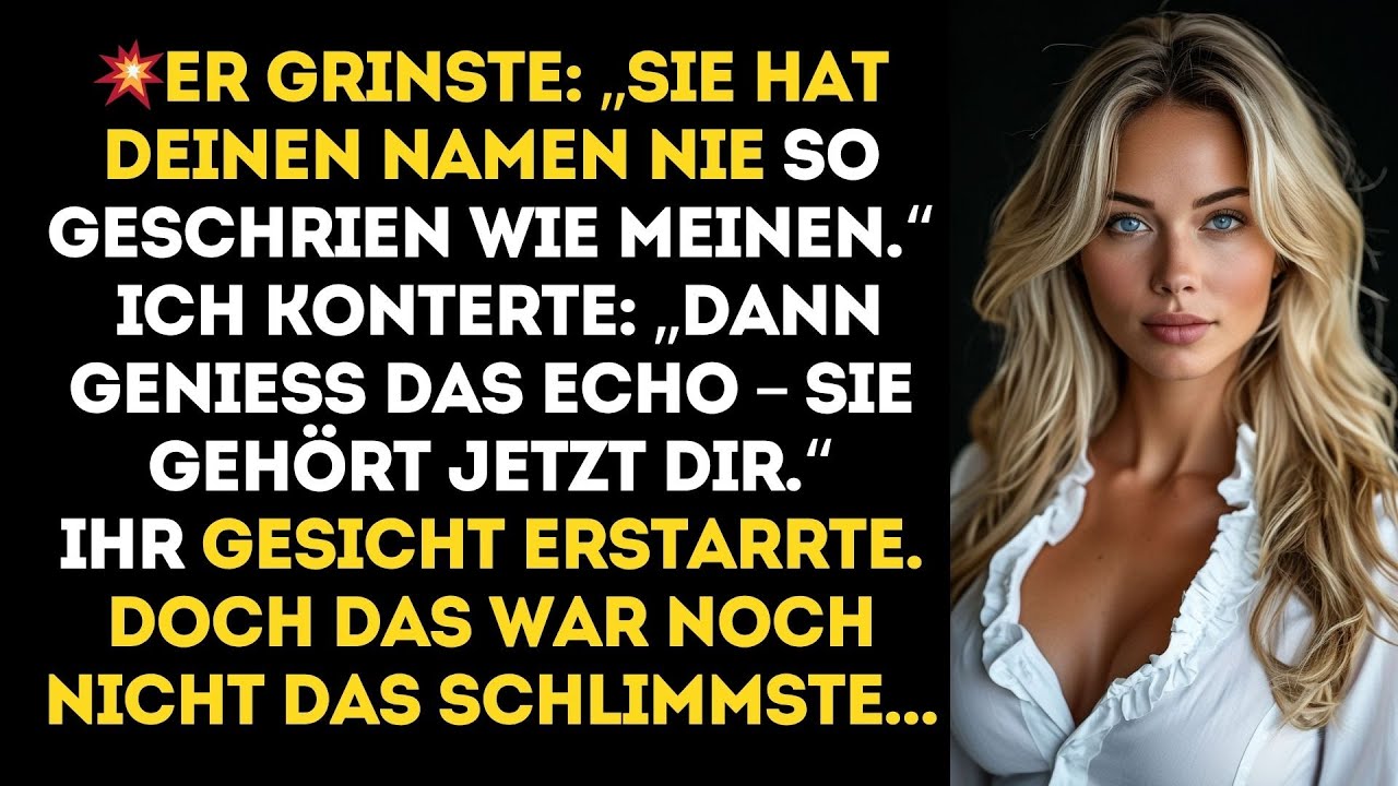 Er Behauptete: „Sie Hat Niemals Deinen Namen Gestöhnt.“ – BIS ICH SAGTE: „GENIESS DIE ECHOS.....