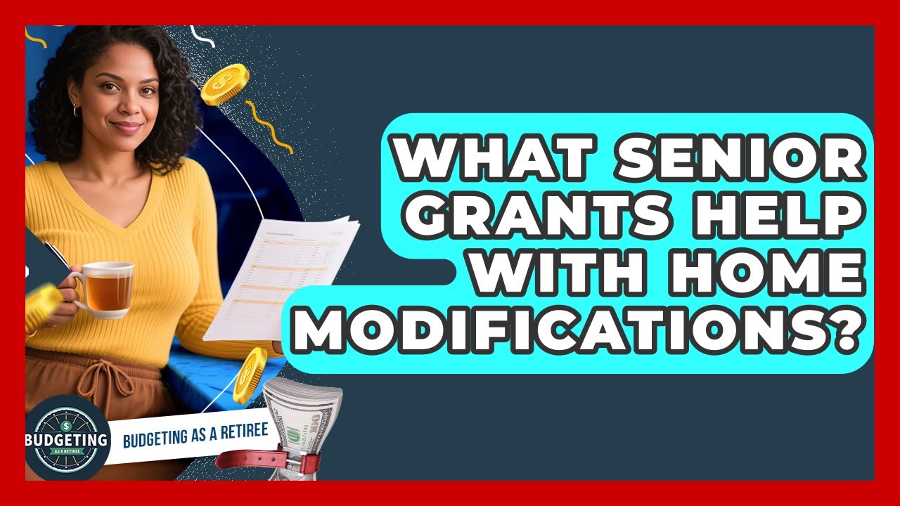 What Senior Grants Help With Home Modifications? - Budgeting as a Retiree