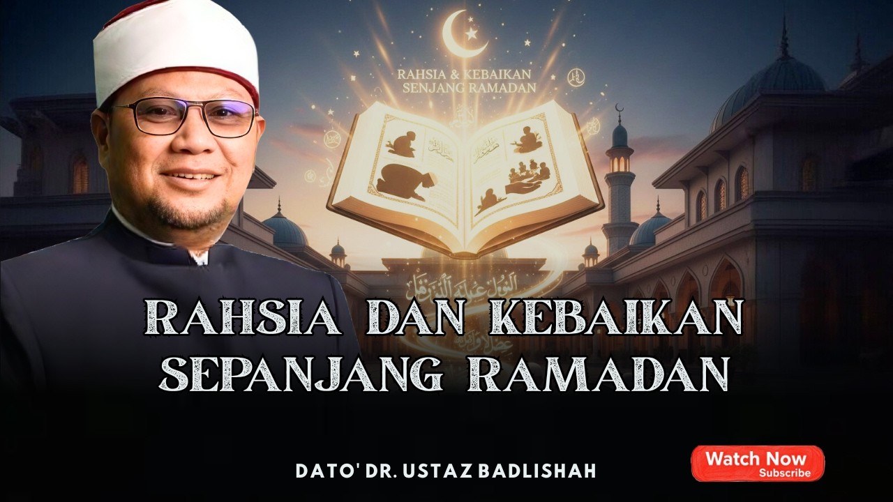 RAHSIA DAN KEBAIKAN SEPANJANG RAMADAN | BULAN KEAMPUNAN | USTAZ BADLISHAH