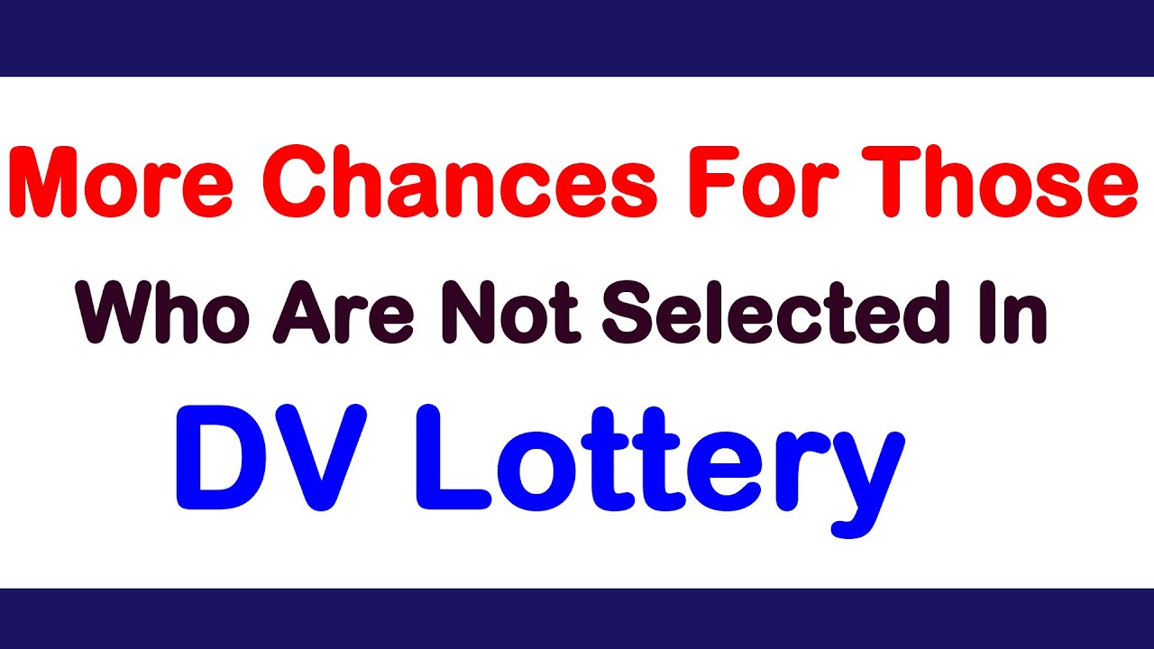 More Chances For Those Who Are Not Selected In DV Lottery Program