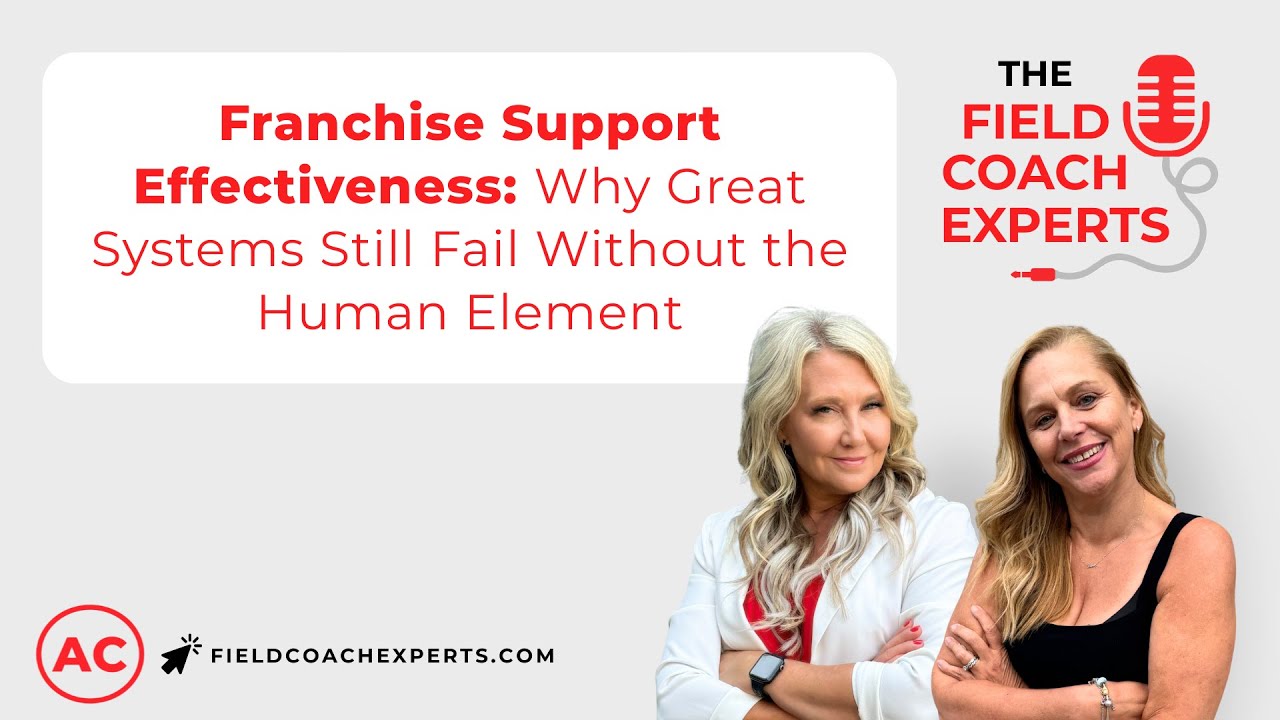 Ep 21. Franchise Support Effectiveness: Why Great Systems Still Fail Without the Human Element