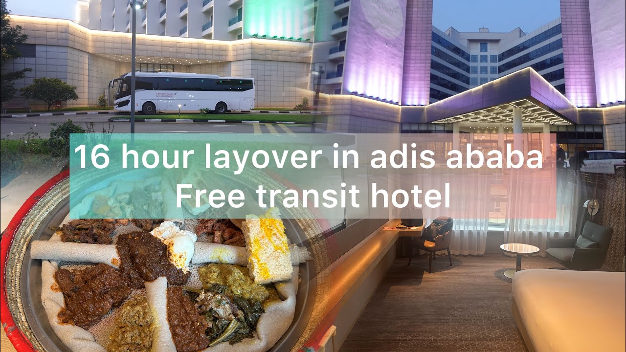 16 hour layover in adis ababa | Ethopian Airline free transit hotel stay 