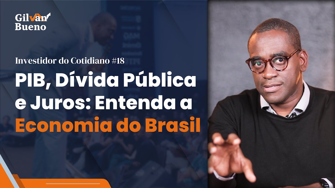 Investidor do Cotidiano #18 - PIB, Dívida Pública e Juros: Entenda a Economia do Brasil