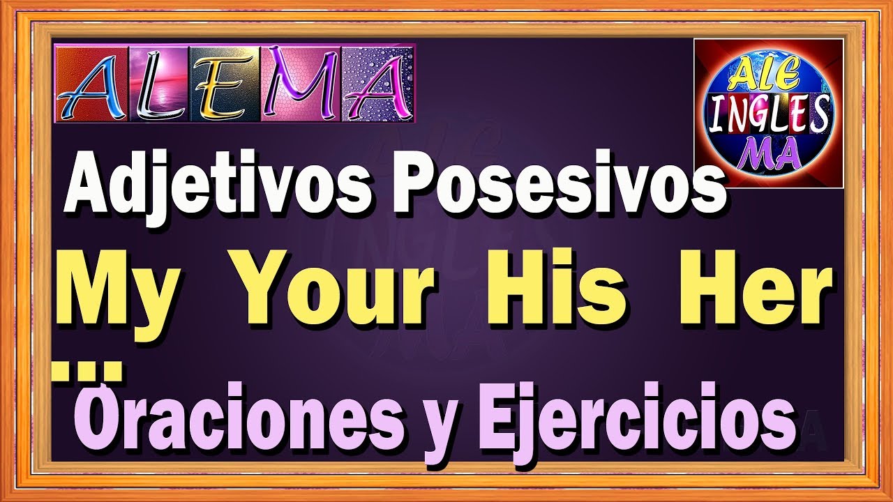 Adjetivos Posesivos en Ingles – Oraciones y Ejercicios – Possessive Adjetives - Lección # 19