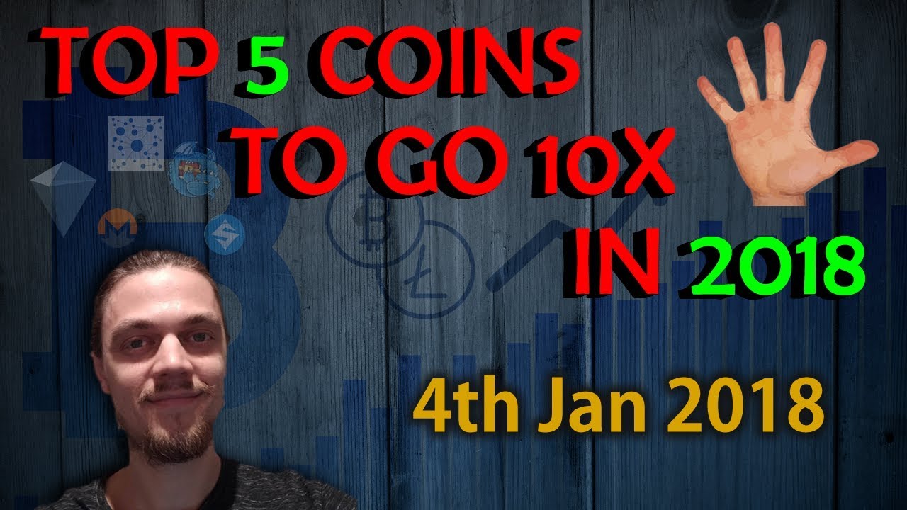 Top 5 Coins to Go 10x in 2018!