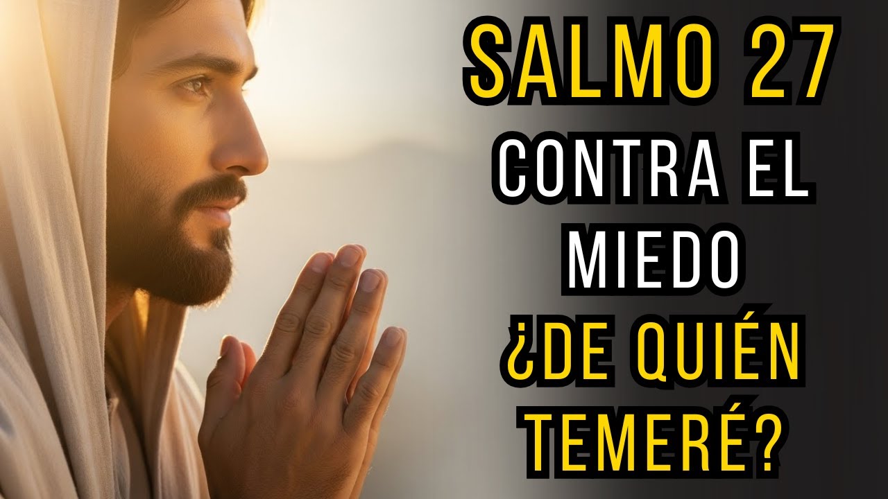 SALMO 27 Completo Contra El MIEDO Y LA ANSIEDAD | Jehová Es Mi Luz Y Salvación