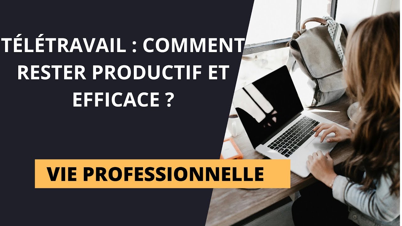 COMMENT RESTER PRODUCTIF EN TÉLÉTRAVAIL : LES ASTUCES QUI TE RENDRONT EFFICACE ! 🔥