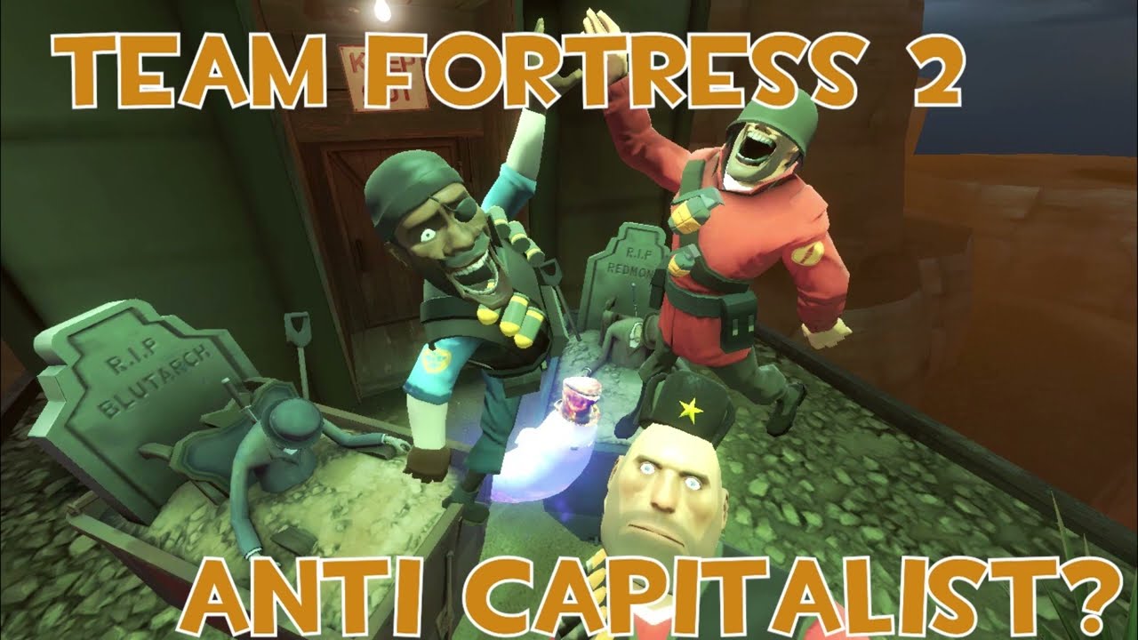 IS TF2 ANTICAPITALIST PROPAGANDA?