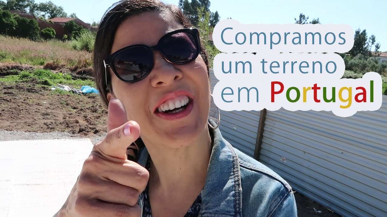 COMPRAMOS UM TERRENO EM PORTUGAL, Vamos nos mudar?