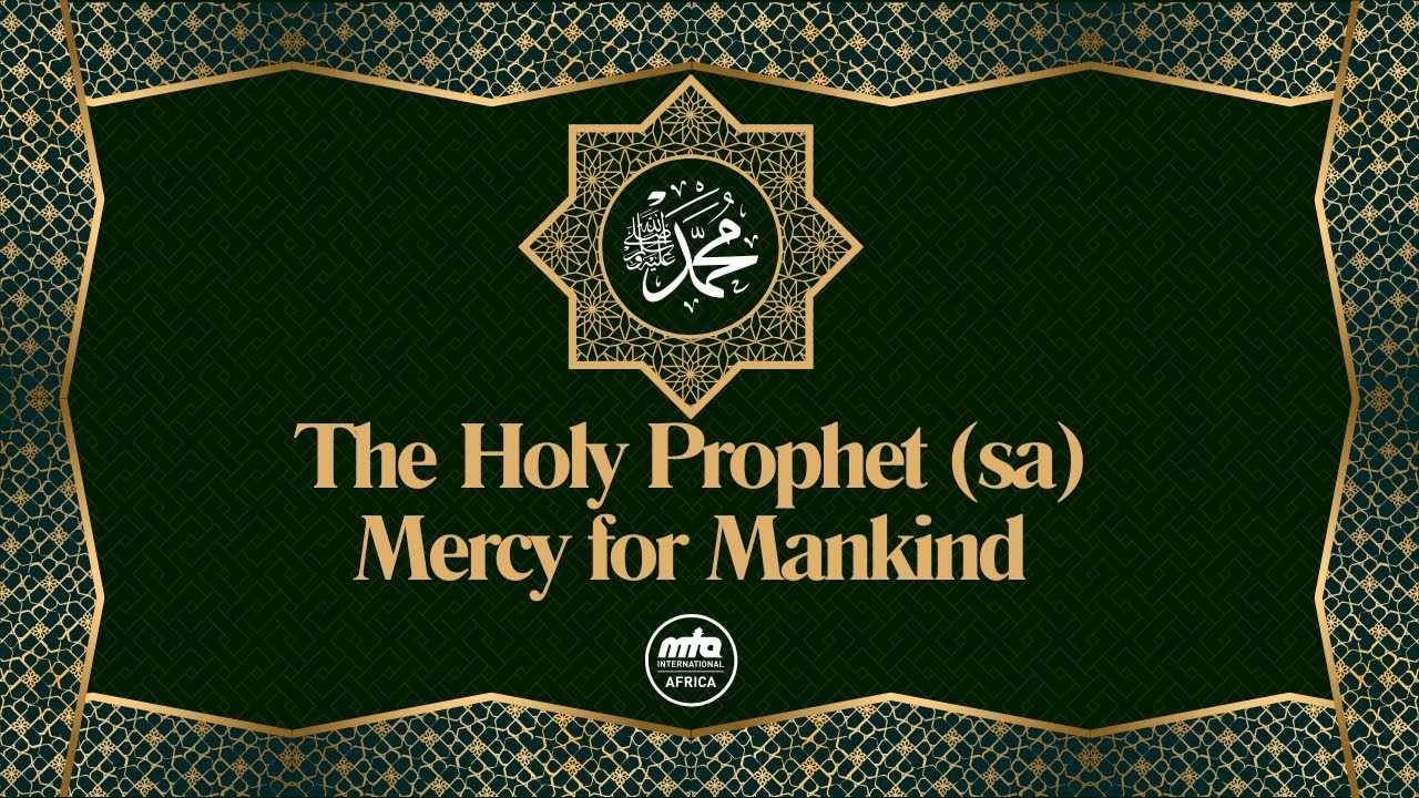 The Holy Prophet (sa) | Mercy for Mankind