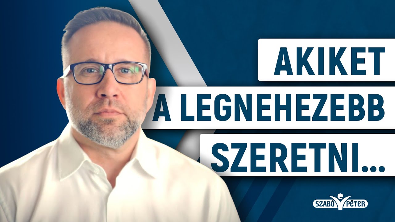 Akiket a legnehezebb szeretni...