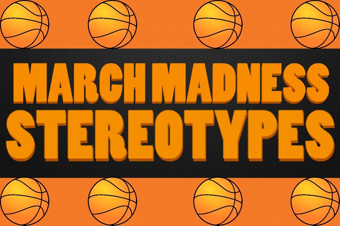 10 Stereotypes - March Madness