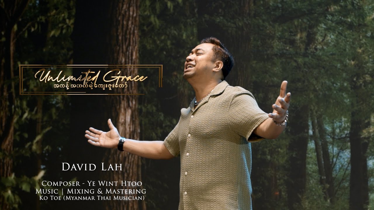 Unlimited Grace (အကန့်အသတ်မဲ့ကျေးဇူးတော်) - David Lah (Official Music Video)