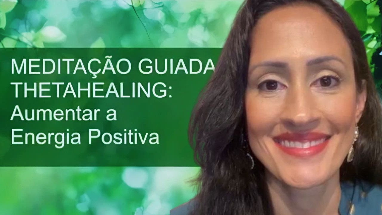Meditação Guiada Thetahealing: Aumentar a energia positiva