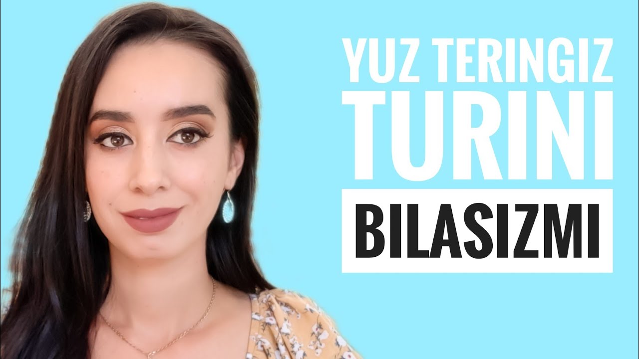 YUZ TERI TURLARI/YUZ TERI TURLARINI HUSUSIYATLARI.