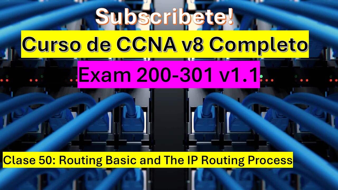Clase 50: Curso de CCNA v8: Routing Basics and The IP Routing Process