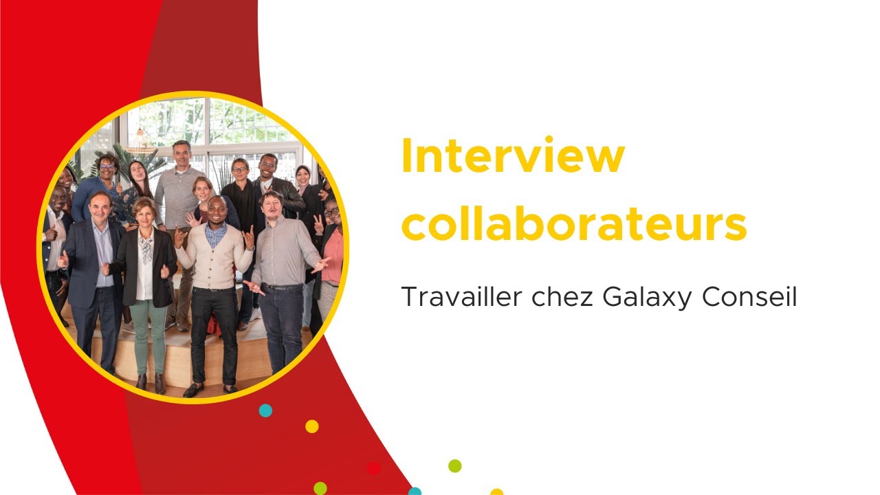 Interview collaborateurs - Travailler chez Galaxy Conseil