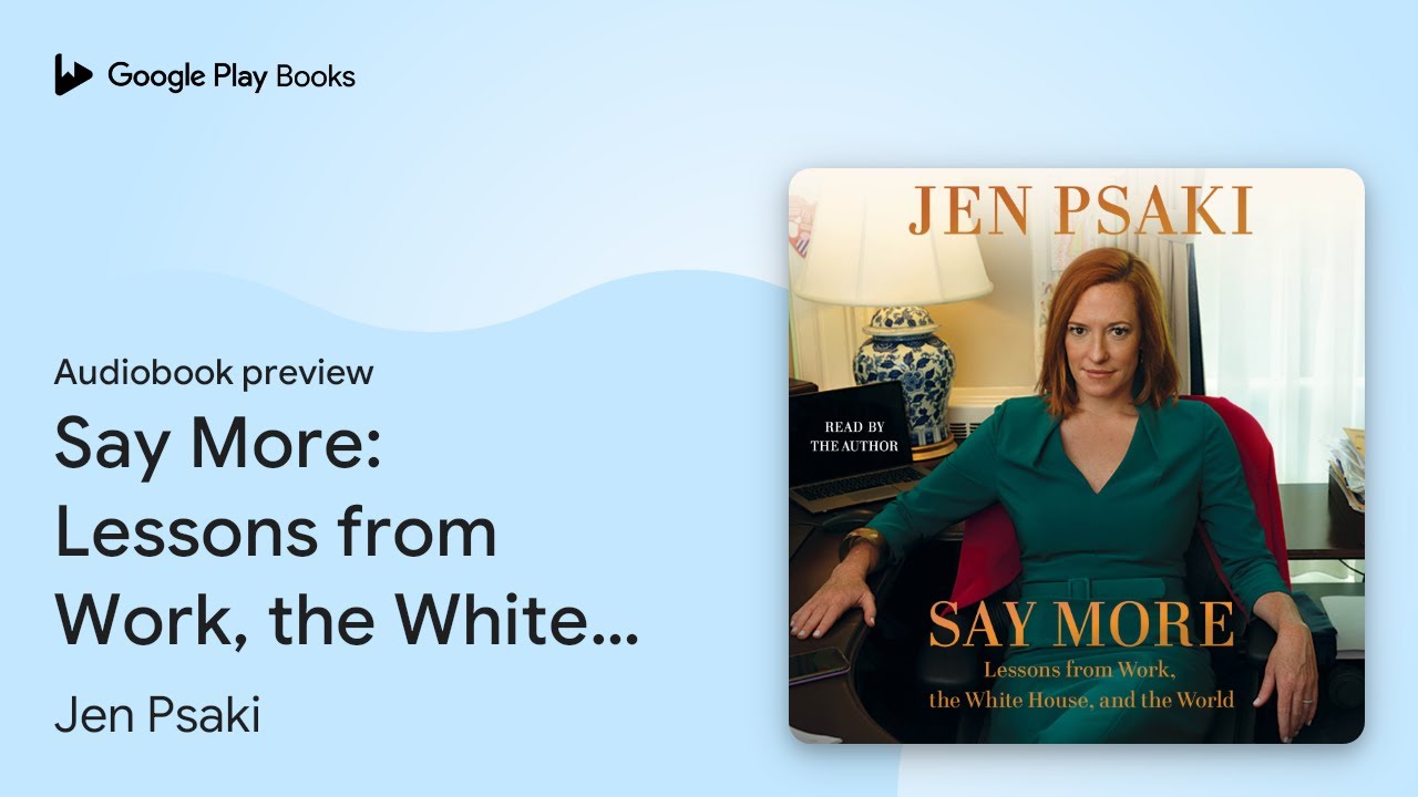 Say More: Communicating at Work, at Home, and&hellip; by Jen Psaki &middot; Audiobook preview