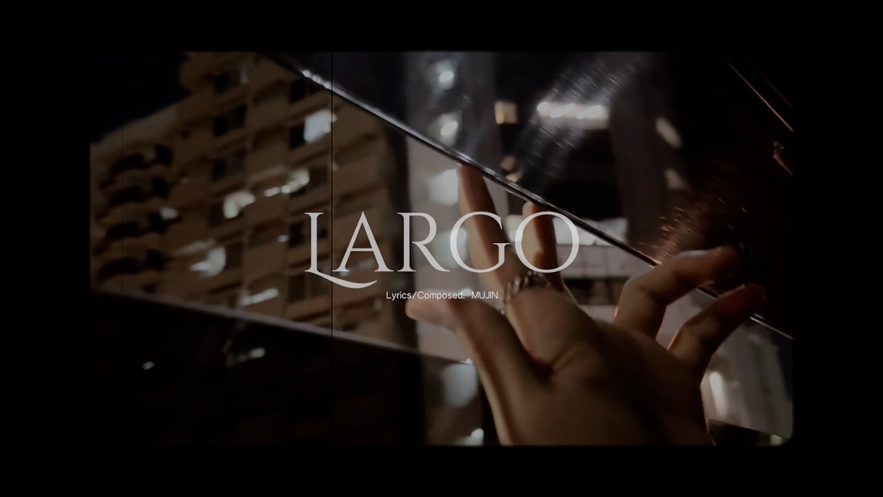 [Special Video] MUJIN – LARGO (Lyrics/Composed: MUJIN)