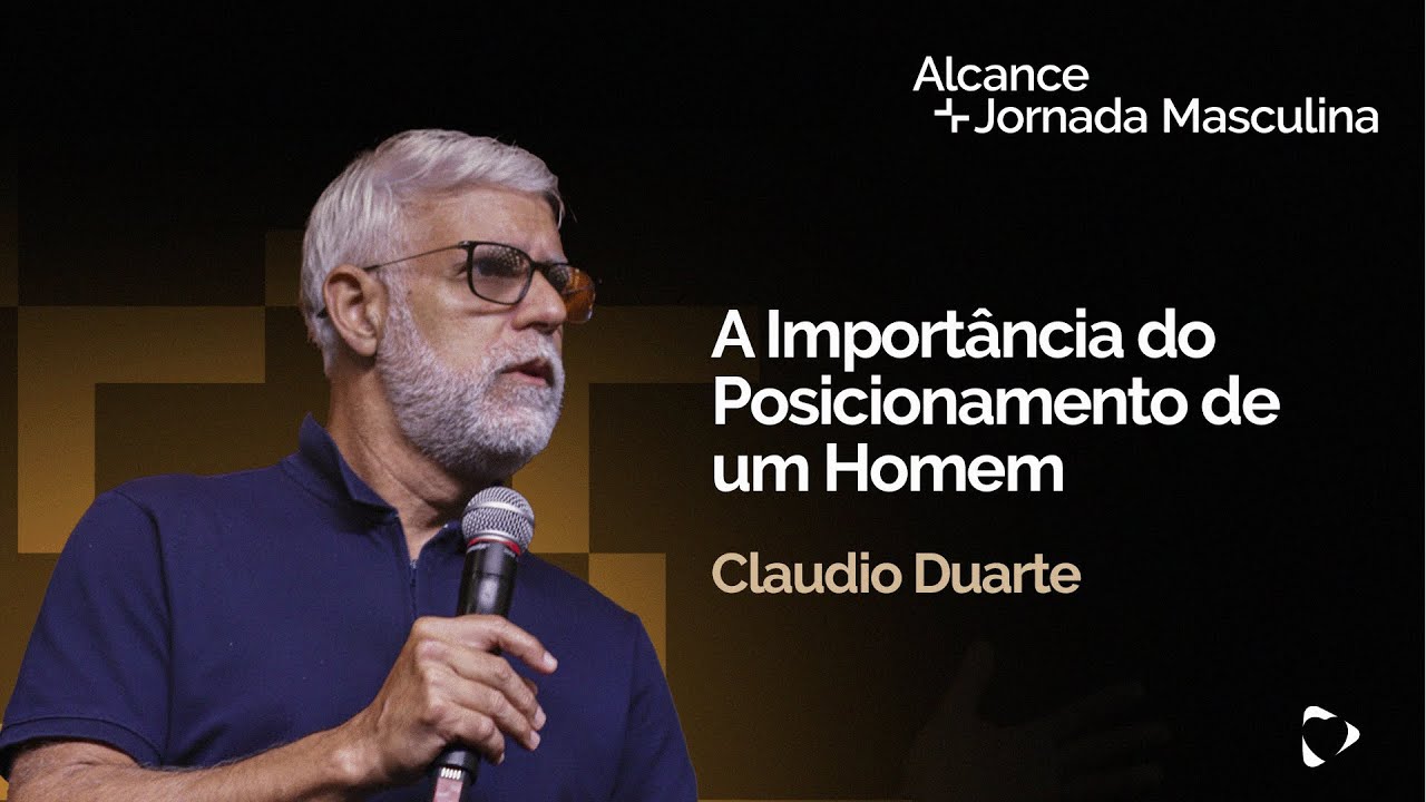 A Importância do Posicionamento de um Homem | Claudio Duarte