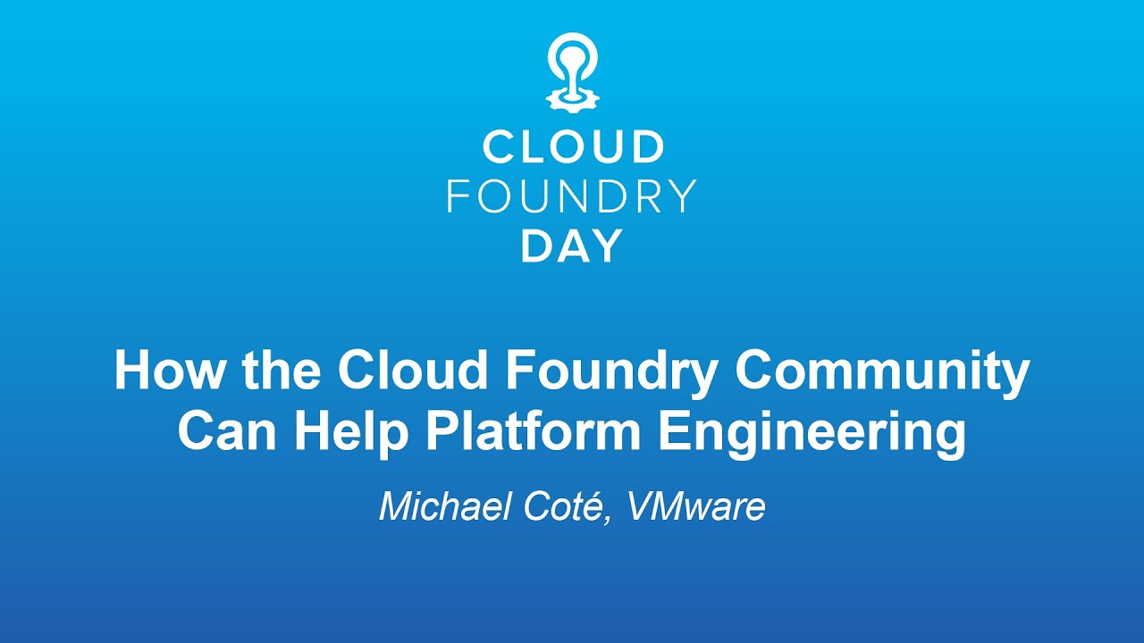 How the Cloud Foundry Community Can Help Platform Engineering - Michael Coté, VMware
