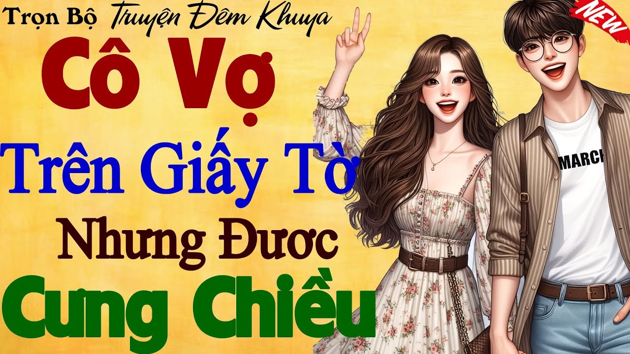 Truyện ngôn tình ngắn hay: Cô Vợ Trên Giấy Tờ Nhưng Đươc Cưng Chiều - Nghe đi nghe lại vẫn thích