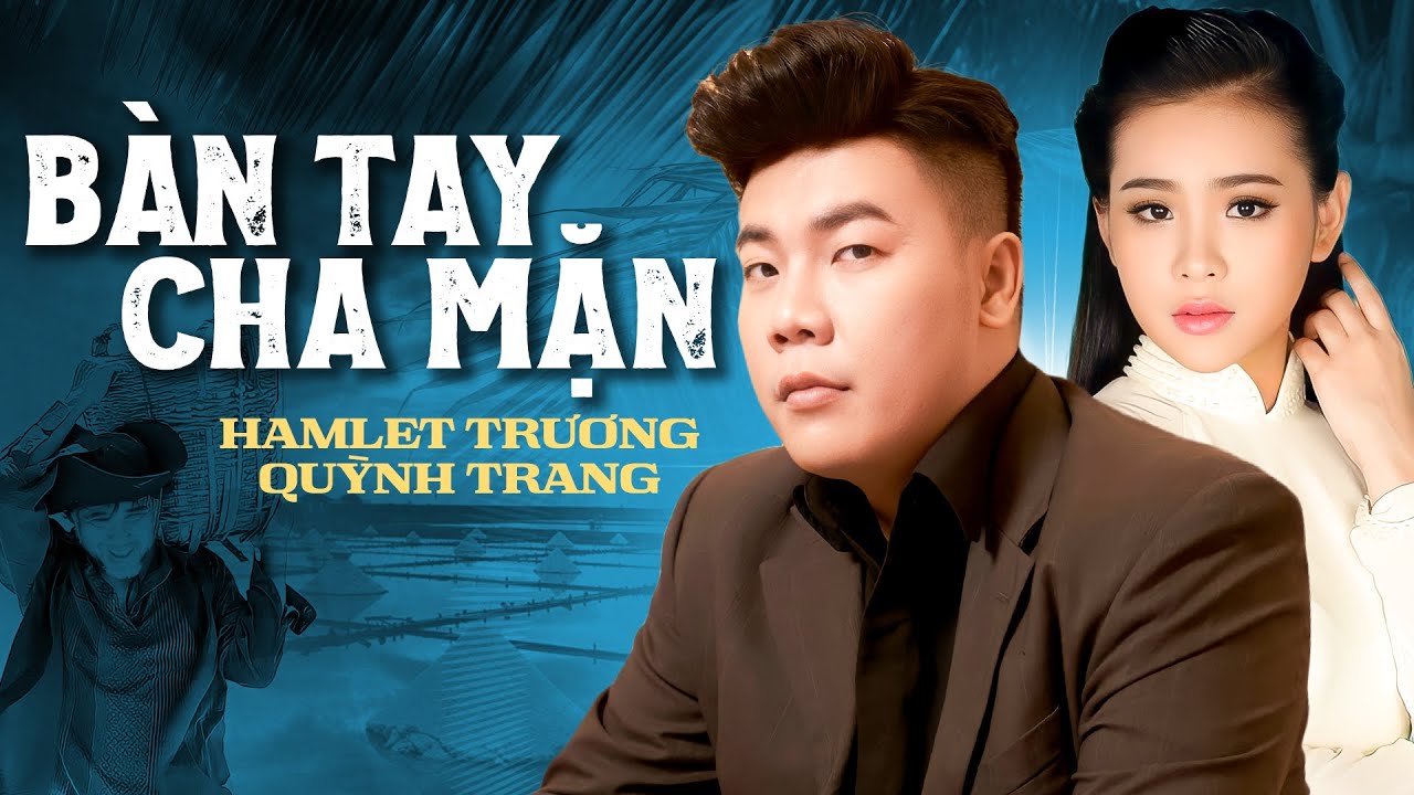 LK BÀN TAY CHA MẶN (OST Hai Muối) - Hamlet Trương & Quỳnh Trang Khiến Triệu Người Bật Khóc Khi Nghe