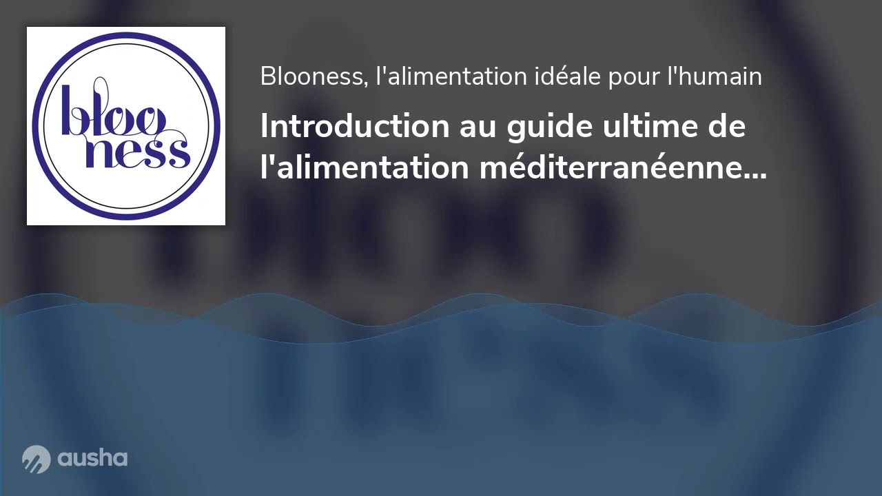 Introduction au guide ultime de l'alimentation m&eacute;diterran&eacute;enne, pour une sant&eacute; optimale et un poi...
