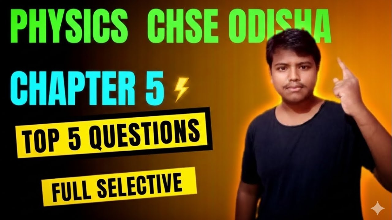 TOP 5 QUESTIONS PHYSICS CHAPTER 5 CLASS 12TH CHSE ODISHA 