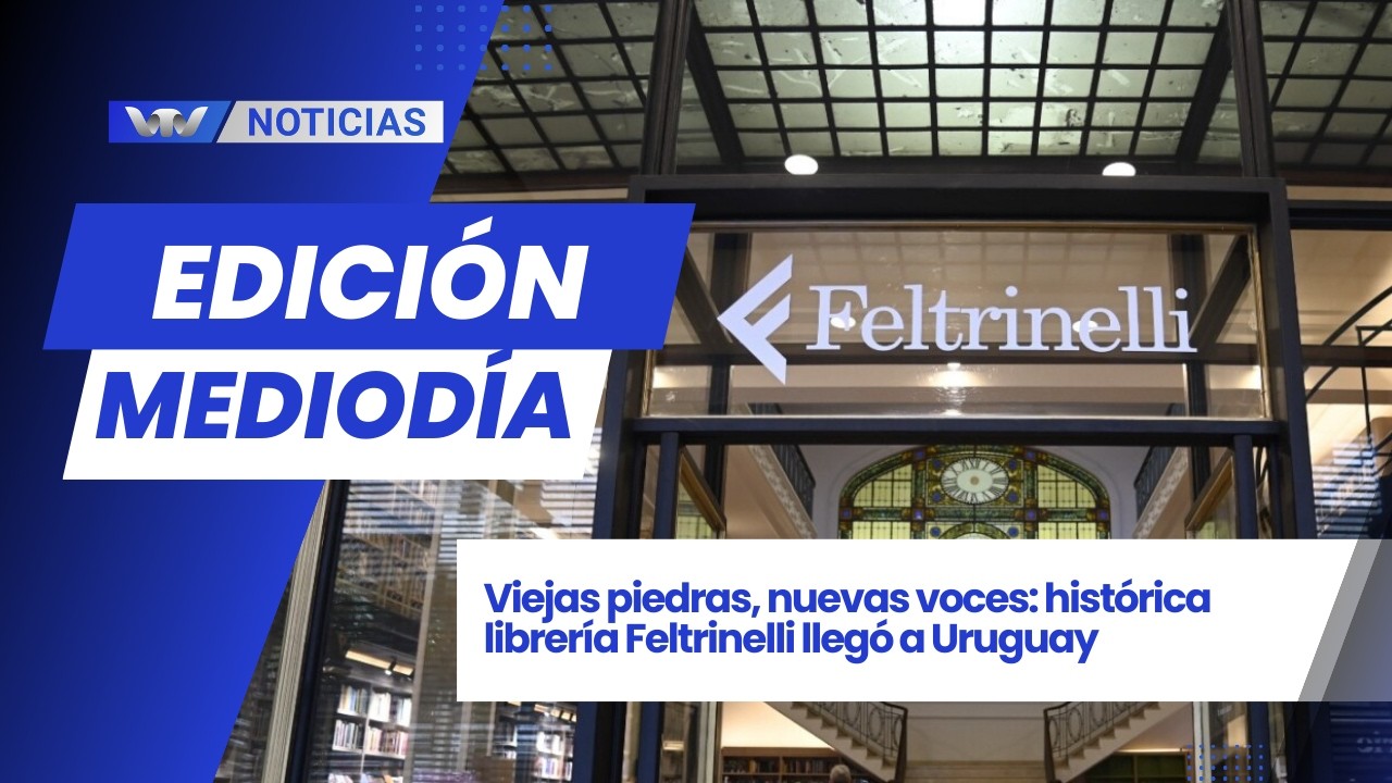 Edición Mediodía 19/2 | Viejas piedras, nuevas voces: histórica librería Feltrinelli llegó a Uruguay