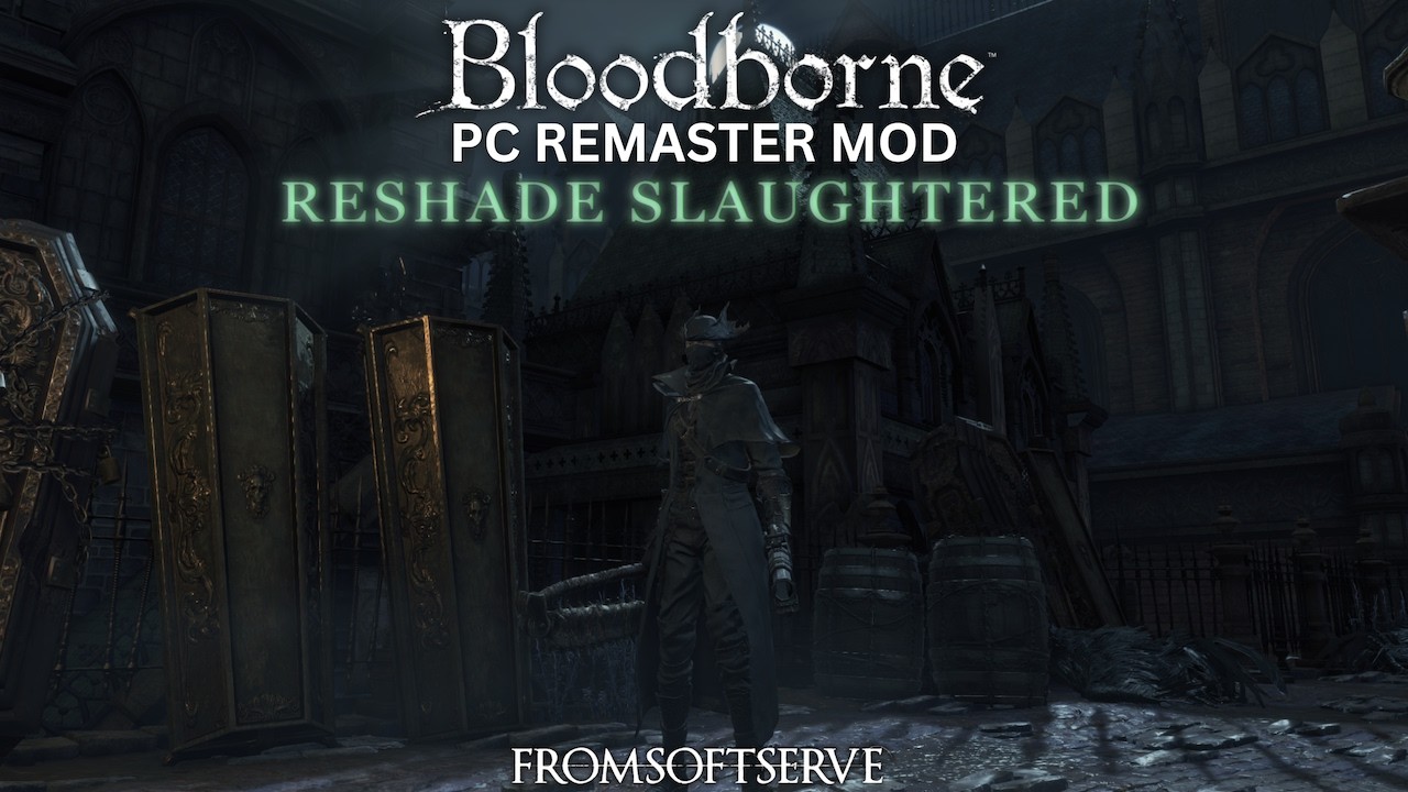 Для моей модификации Bloodborne PC Remaster больше не требуется Reshade.